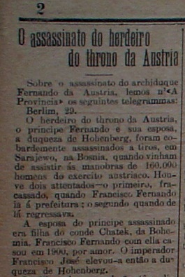  Como os assassinatos em Sarajevo repercutiram no jornal “A República”, o principal do Rio Grande do Norte em 1914. Percebam que a notícia sequer foi publicada na 1ª página, mas este fato ocorreu em praticamente toda imprensa brasileira, que só compreenderam a verdadeira dimensão e significado dos fatos em Sarajevo dias após o ocorrido 